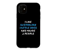 I Like Australian Cattle Dogs and Maybe Three People Coque pour iPhone 11