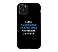 I Like Australian Cattle Dogs and Maybe Three People Coque pour iPhone 11 Pro