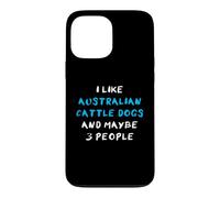 I Like Australian Cattle Dogs and Maybe Three People Coque pour iPhone 13 Pro Max