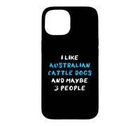I Like Australian Cattle Dogs and Maybe Three People Coque pour iPhone 15