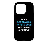 I Like Australian Cattle Dogs and Maybe Three People Coque pour iPhone 15 Pro