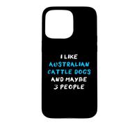I Like Australian Cattle Dogs and Maybe Three People Coque pour iPhone 15 Pro Max