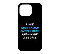 I Like Australian Cattle Dogs and Maybe Three People Coque pour iPhone 16 Pro