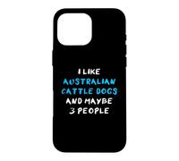 I Like Australian Cattle Dogs and Maybe Three People Coque pour iPhone 16 Pro Max