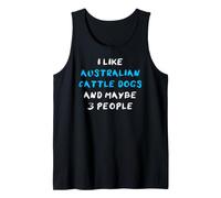 I Like Australian Cattle Dogs and Maybe Three People Débardeur
