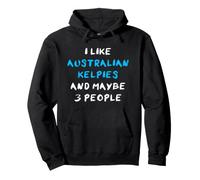 I Like Australian Kelpies and Maybe 3 People Sweat à Capuche