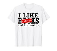 I Like Banned Books I Cannot Lie I Read Banned Books Lovers T-Shirt