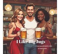 I Like Big Jugs: A Funny Innuendo Parody Pun Book for Adults Birthday Gag Gift