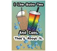 I Like Boba Tea And Cats. That's About It: Funny Gift For Boba Tea And Cat Lovers - For Mom Dad Brother Sister Bestie Auntie - Notebook/Journal 100 Pages 6x9