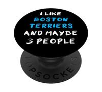 I Like Boston Terriers and Maybe 3 People Terrier de Boston PopSockets PopGrip Adhésif