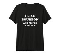 I Like Bourbon and Maybe 3 People I Love Bourbon T-Shirt Haut de Gamme