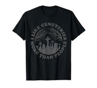 I Like Cemeteries More Than People v3 - Humour Noir Drôle T-Shirt