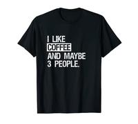 « I Like Coffee and Maybe 3 People » Clever Funny Party T-Shirt