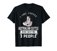 I Like Coffee My Australian Cattle Dog Maybe 3 People Dogs T-Shirt