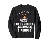 I Like Coffee My Australian Kelpie Dog Maybe 3 People Sweatshirt