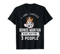 I Like Coffee My Bernese Mountain Dog Maybe 3 People Dogs T-Shirt