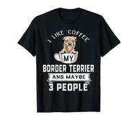 I Like Coffee My Border Terrier Dog Maybe 3 People Dogs T-Shirt