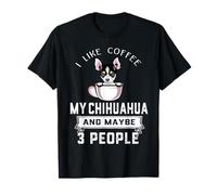 I Like Coffee My Chihuahua Dog Maybe 3 People Funny Dog T-Shirt