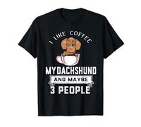 I Like Coffee My Dachshund Dog Maybe 3 People Funny Dogs T-Shirt
