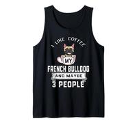 I Like Coffee My Dog French Bulldog and Maybe 3 People Débardeur