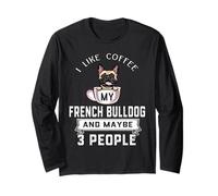 I Like Coffee My Dog French Bulldog and Maybe 3 People Manche Longue