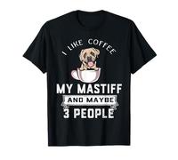 I Like Coffee My English Mastiff Dog Maybe 3 People Dogs T-Shirt