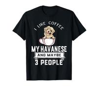 I Like Coffee My Havanese Dog Maybe 3 People Funny Dogs T-Shirt