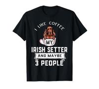 I Like Coffee My Irish Setter Dog Maybe 3 People Dogs T-Shirt