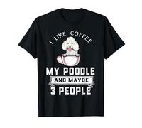 I Like Coffee My Poodle Dog Maybe 3 People Funny Dogs Lover T-Shirt