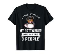 I Like Coffee My Rottweiler Dog Maybe 3 People Funny Dogs T-Shirt