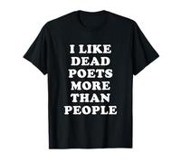 I Like Dead Poets More Than People - Citations Drôles T-Shirt