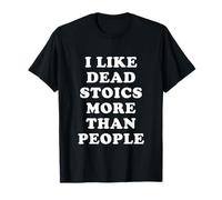 I Like Dead Stoics More Than People - Humour Stoïcien Drôle T-Shirt
