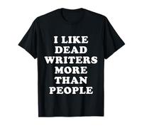 I Like Dead Writers More Than People - Citations Drôles T-Shirt
