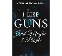 I Like Dogs Guns And Maybe 3 People - Funny Usa Gun Lover Nice Comic Drawing Book:Guns: Create, Write Stories Your Own Comics, Over 100 Pages 6" X 9" Cartoon / Blank Comic Book Notebook Journal With L