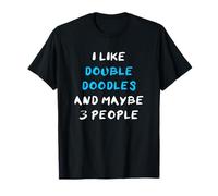 I Like Double Doodles and Maybe 3 People Double Doodle T-Shirt