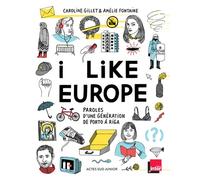 I like Europe Paroles d'une génération de Porto à Riga - Caroline Gillet - Actes Sud Jeunesse - broché - Document jeunesse dès 13 ans
