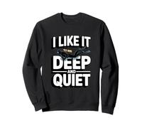 I Like It Deep and Quiet Scuba Diving Humour Sweatshirt