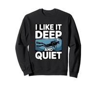 I Like It Deep and Quiet Scuba Diving Humour Sweatshirt