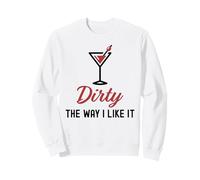 I Like It Dirty Funny Dirty Verre à Martini Happy Hour Sweatshirt