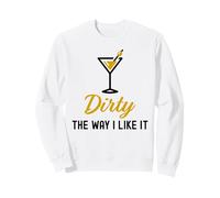 I Like It Dirty Funny Dirty Verre à Martini Happy Hour Sweatshirt