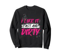 « I Like it Fast and Dirty Muddy Race » Sweatshirt