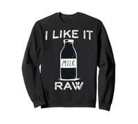 I Like it raw Funny Milk Raw Milk Blague Dairy Health Organic Sweatshirt
