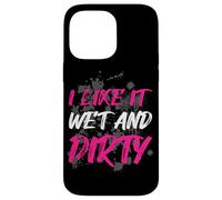 « I Like it Wet and Dirty Muddy Race » Coque pour iPhone 14 Pro Max