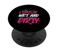 « I Like it Wet and Dirty Muddy Race » PopSockets PopGrip Adhésif