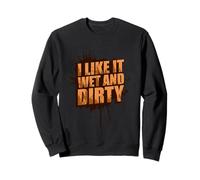 « I Like it Wet and Dirty Muddy Race » Sweatshirt