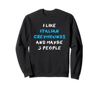 I Like Italian Greyhounds and Maybe 3 People Lévrier Italien Sweatshirt
