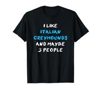 I Like Italian Greyhounds and Maybe 3 People Lévrier Italien T-Shirt
