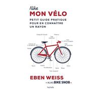 I Like Mon Vélo - Petit Guide Pratique Pour En Connaître Un Rayon