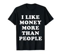 I Like Money More Than People - Citations Drôles T-Shirt