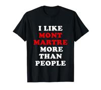I Like Montmartre More Than People - Blagues De Paris T-Shirt